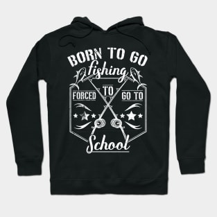 Born to Go Fishing Forced to Go to School camping design Hoodie